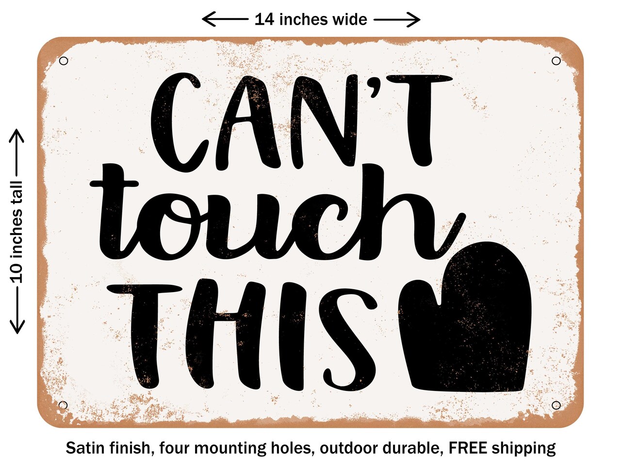 DECORATIVE METAL SIGN - Cant touch This - 6 - Vintage Rusty Look